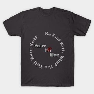 Be kind to your self. T-Shirt